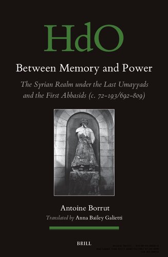 Between Memory and Power: The Syrian Space under the Late Umayyads and Early Abbasids (c. 72-193/692-809) (PDF/EPUB Version)
