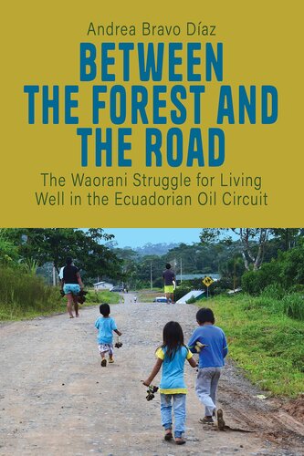 Between the Forest and the Road: The Waorani Struggle for Living Well in the Ecuadorian Oil Circuit (PDF/EPUB Version)
