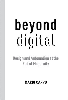 Beyond Digital: Design and Automation at the End of Modernity (PDF/EPUB Version)
