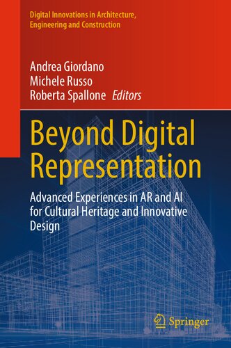 Beyond Digital Representation: Advanced Experiences in AR and AI for Cultural Heritage and Innovative Design (Digital Innovations in Architecture, Engineering and Construction) (PDF/EPUB Version)
