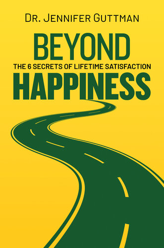 Beyond Happiness: The 6 Secrets of Lifetime Satisfaction (PDF/EPUB Version)
