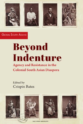Beyond Indenture: Agency and Resistance in the Colonial South Asian Diaspora (Global South Asians) (PDF/EPUB Version)
