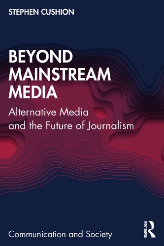 Beyond Mainstream Media: Alternative Media and the Future of Journalism (Communication and Society) (PDF/EPUB Version)
