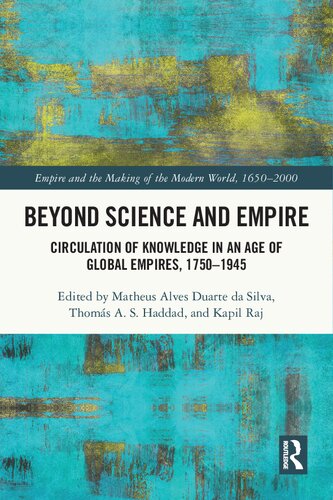 Beyond Science and Empire: Circulation of Knowledge in an Age of Global Empires, 1750–1945 (PDF/EPUB Version)
