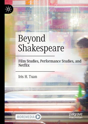 Beyond Shakespeare: Film Studies, Performance Studies, and Netflix (PDF/EPUB Version)
