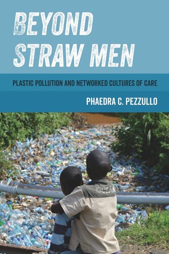 Beyond Straw Men: Plastic Pollution and Networked Cultures of Care (PDF/EPUB Version)
