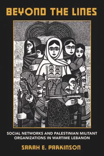 Beyond the Lines: Social Networks and Palestinian Militant Organizations in Wartime Lebanon (PDF/EPUB Version)
