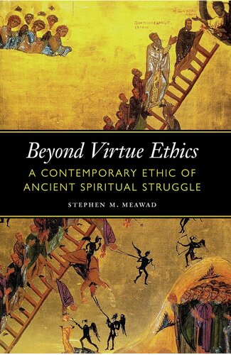 Beyond Virtue Ethics: A Contemporary Ethic of Ancient Spiritual Struggle (Moral Traditions) (PDF/EPUB Version)
