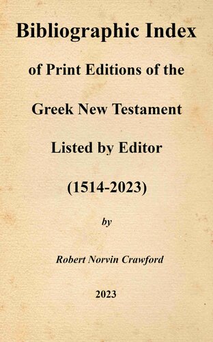 Bibliographic Index of Print Editions of the Greek New Testament Listed by Editor (1514-2023) (PDF/EPUB Version)
