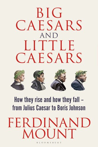 Big Caesars and Little Caesars: How They Rise and How They Fall - From Julius Caesar to Boris Johnson (PDF/EPUB Version)
