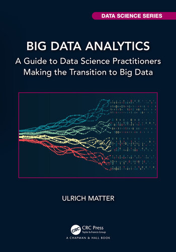 Big Data Analytics: A Guide to Data Science Practitioners Making the Transition to Big Data (Chapman & Hall/CRC Data Science) (PDF/EPUB Version)
