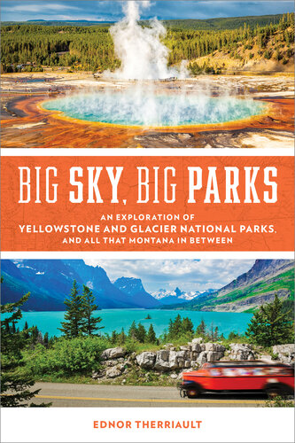 Big Sky, Big Parks: An Exploration of Yellowstone and Glacier National Parks, and All That Montana in Between (PDF/EPUB Version)
