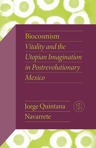 Biocosmism: Vitality and the Utopian Imagination in Postrevolutionary Mexico (PDF/EPUB Version)