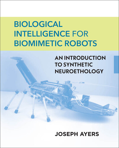 Biological Intelligence for Biomimetic Robots: An Introduction to Synthetic Neuroethology (PDF/EPUB Version)
