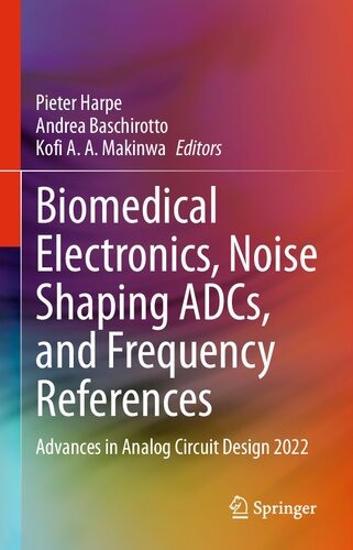 Biomedical Electronics, Noise Shaping ADCs, and Frequency References: Advances in Analog Circuit Design 2022 (PDF/EPUB Version)
