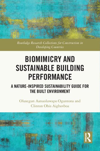 Biomimicry and Sustainable Building Performance: A Nature-inspired Sustainability Guide for the Built Environment (Routledge Research Collections for Construction in Developing Countries) (PDF/EPUB Version)
