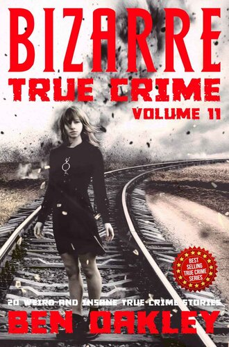 Bizarre True Crime Volume 11: 20 Weird and Insane True Crime Stories (PDF/EPUB Version)
