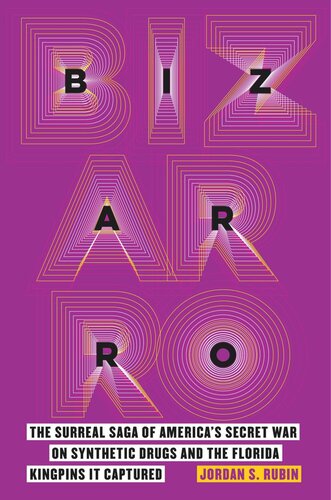 Bizarro: The Surreal Saga of America's Secret War on Synthetic Drugs and the Florida Kingpins It Captured (PDF/EPUB Version)
