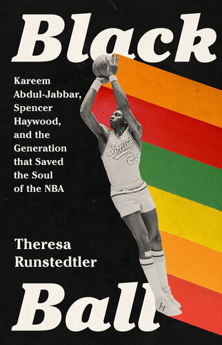 Black Ball: Kareem Abdul-Jabbar, Spencer Haywood, and the Generation that Saved the Soul of the NBA (PDF/EPUB Version)
