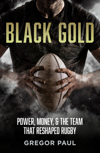 Black Gold: Power, Money and the Team that Reshaped Rugby (PDF/EPUB Version)
