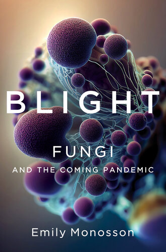 Blight: Fungi and the Coming Pandemic (PDF/EPUB Version)
