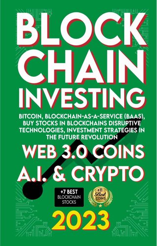 Blockchain 2023 Investing, Web 3.0 Coins, A.I., Crypto, Bitcoin, Blockchain-as-a-Service (BaaS), Buy Stocks in Blockchains Disruptive Technologies, Investment Strategies in The Future Revolution (PDF/EPUB Version)
