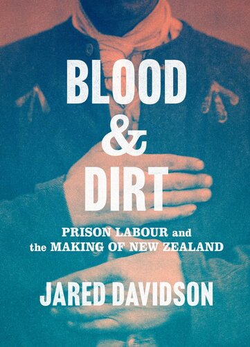 Blood and Dirt: Prison Labour and the Making of New Zealand (PDF/EPUB Version)
