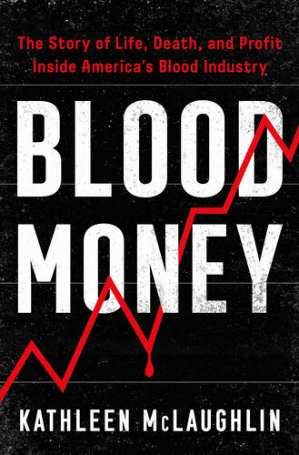 Blood Money: The Story of Life, Death, and Profit Inside America's Blood Industry (PDF/EPUB Version)
