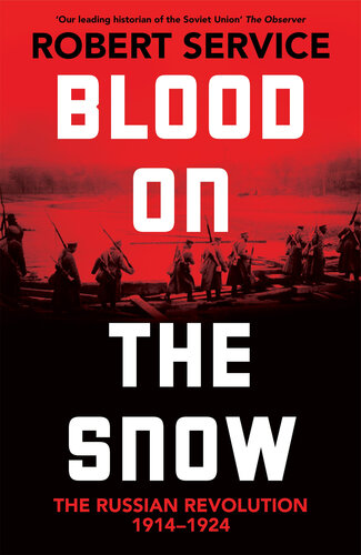 Blood on the Snow: The Russian Revolution, 1914-1924 (PDF/EPUB Version)
