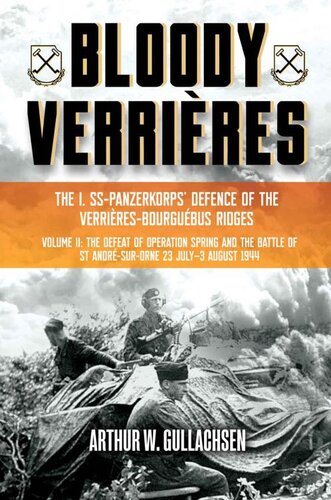 Bloody Verrières: The I. SS-Panzerkorps Defence of the Verrières-Bourguebus Ridges (PDF/EPUB Version)
