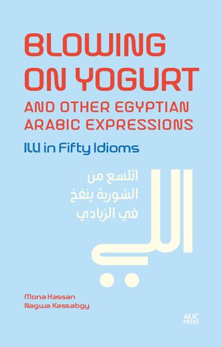 Blowing on Yogurt and Other Egyptian Arabic Expressions: Illi in Fifty Idioms (PDF/EPUB Version)