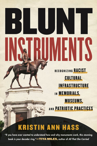 Blunt Instruments: Recognizing Racist Cultural Infrastructure in Memorials, Museums, and Patriotic Practices (PDF/EPUB Version)
