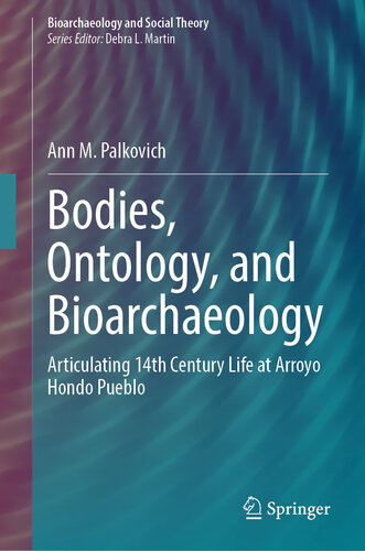 Bodies, Ontology, and Bioarchaeology: Articulating 14th Century Life at Arroyo Hondo Pueblo (PDF/EPUB Version)