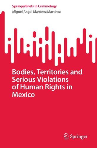 Bodies, Territories and Serious Violations of Human Rights in Mexico (SpringerBriefs in Criminology) (PDF/EPUB Version)
