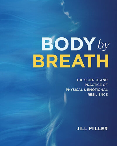 Body by Breath: The Science and Practice of Physical and Emotional Resilience (PDF/EPUB Version)
