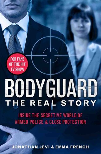 Bodyguard: The Real Story: Inside the secretive world of armed police and close protection (PDF/EPUB Version)
