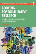 Bodying Postqualitative Research: On Being a Researching Body within Fissures of Humanism (PDF/EPUB Version)
