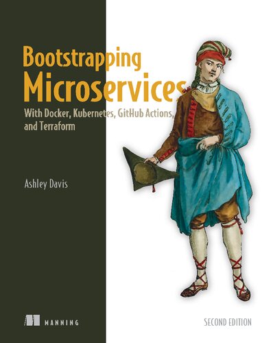 Bootstrapping Microservices: With Docker, Kubernetes, GitHub Actions, and Terraform (PDF/EPUB Version)