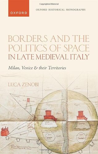 Borders and the Politics of Space in Late Medieval Italy: Milan, Venice, and their Territories (Oxford Historical Monographs) (PDF/EPUB Version)
