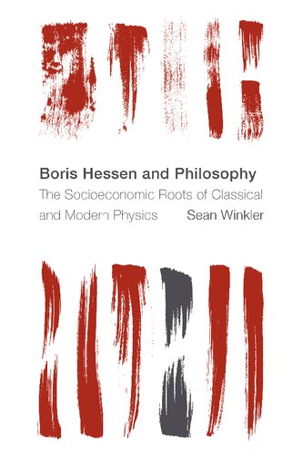 Boris Hessen and Philosophy: The Socioeconomic Roots of Classical and Modern Physics (PDF/EPUB Version)
