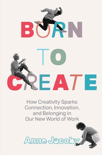 Born to Create: How Creativity Sparks Connection, Innovation, and Belonging in our New World of Work (PDF/EPUB Version)