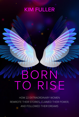 Born to Rise: How 22 extraordinary women rewrote their stories, claimed their power, and followed their dreams (PDF/EPUB Version)
