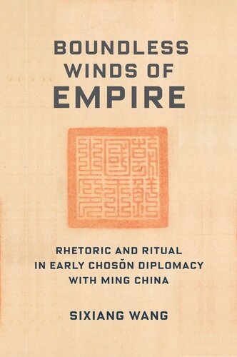 Boundless Winds of Empire: Rhetoric and Ritual in Early Chos?n Diplomacy with Ming China (PDF/EPUB Version)
