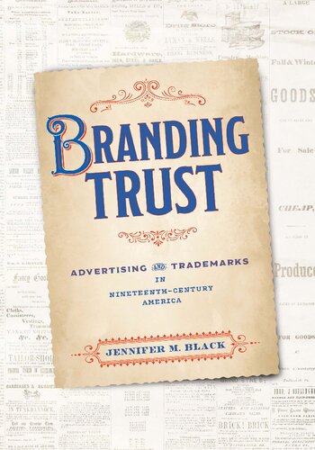 Branding Trust: Advertising and Trademarks in Nineteenth-Century America (PDF/EPUB Version)
