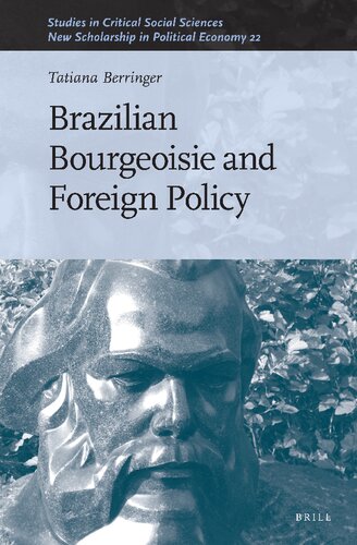 Brazilian Bourgeoisie and Foreign Policy (22) (Studies in Critical Social Sciences / New Scholarship in Political Economy, 241) (PDF/EPUB Version)
