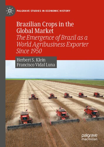 Brazilian Crops in the Global Market: The Emergence of Brazil as a World Agribusiness Exporter Since 1950 (Palgrave Studies in Economic History) (PDF/EPUB Version)
