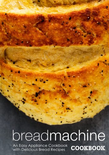 Bread Machine Cookbook: An Easy Appliance Cookbook with Delicious Bread Recipes (2nd Edition) (PDF/EPUB Version)
