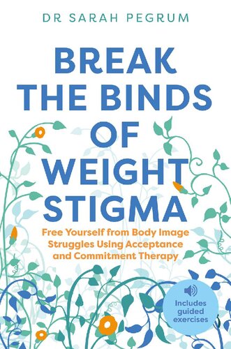 Break the Binds of Weight Stigma: Free Yourself from Body Image Struggles Using Acceptance and Commitment Therapy (PDF/EPUB Version)
