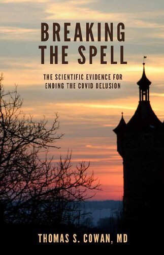 Breaking the Spell: The Scientific Evidence for Ending the Covid Delusion By Thomas S. Cowan, MD (PDF/EPUB Version)
