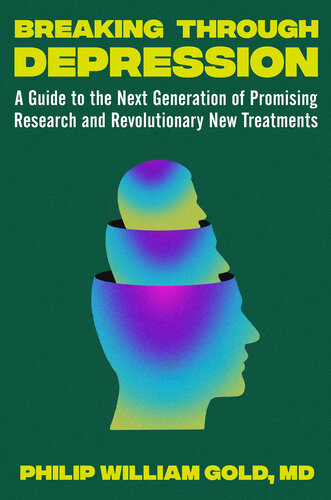 Breaking Through Depression: A Guide to the Next Generation of Promising Research and Revolutionary New Treatments (PDF/EPUB Version)
